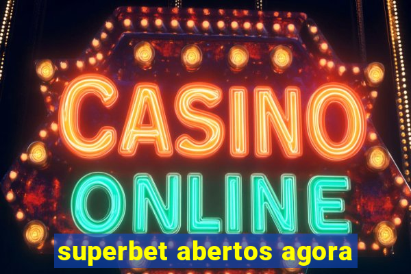 superbet abertos agora